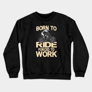 Born to ride forced to Work Crewneck Sweatshirt